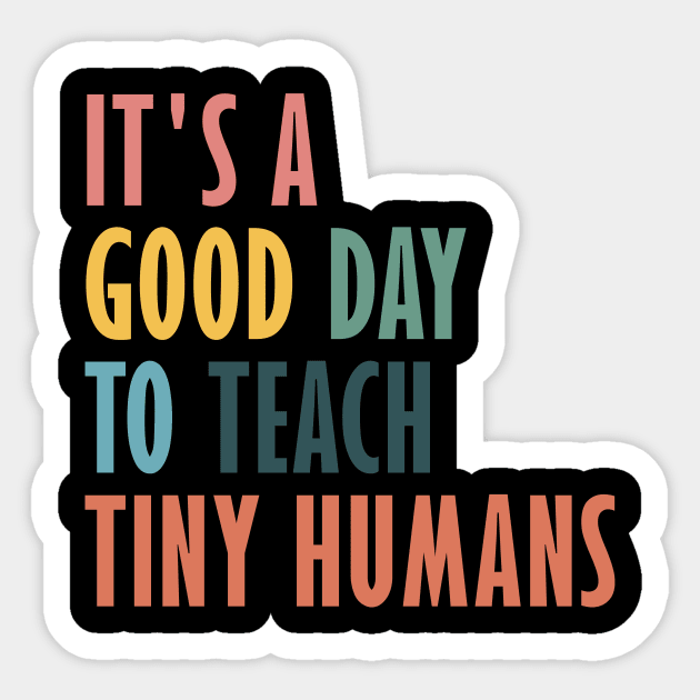 It's a Good Day to Teach Tiny Humans Funny Teachers Apparel Sticker by Nichole Joan Fransis Pringle